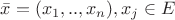 $\bar x = (x_1,..,x_n), x_j \in E$