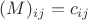 $ (M)_{ij} = c_{ij} $