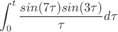 $$\int_{0}^{t} \frac {sin(7\tau) sin(3\tau)}{\tau} d\tau$$