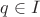 $q\in I$