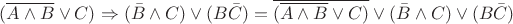 $ ( \overline{A \wedge B } \vee C) \Rightarrow( \bar{B} \wedge C) \vee(B \bar{C})=
\overline{( \overline{A \wedge B } \vee C) } \vee ( \bar{B} \wedge C) \vee(B \bar{C}) $ $ ( \overline{A \wedge B } \vee C) \Rightarrow( \bar{B} \wedge C) \vee(B \bar{C})=
\overline{( \overline{A \wedge B } \vee C) } \vee ( \bar{B} \wedge C) \vee(B \bar{C}) $