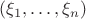 $(\xi_1,\dots,\xi_n)$