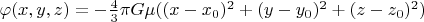 $\varphi(x,y,z)=-\frac 43\pi G\mu((x-x_0)^2+(y-y_0)^2+(z-z_0)^2)$