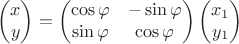 $$ \begin{pmatrix}
x  \\
y
\end{pmatrix}= \begin{pmatrix}
\cos \varphi  & -\sin \varphi \\
\sin \varphi &  \cos \varphi  
\end{pmatrix} \begin{pmatrix}
x_1  \\
y_1
\end{pmatrix}

$$
