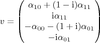 $$
v
=
\begin{pmatrix}
\alpha_{10} + (1 - \mathrm{i}) \alpha_{11}\\
\mathrm{i} \alpha_{11} \\
- \alpha_{00} - (1 + \mathrm{i}) \alpha_{01} \\
-\mathrm{i} \alpha_{01}
\end{pmatrix}
$$