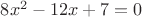 $8x^2 - 12x +7 = 0$