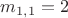 $m_{1,1}=2$