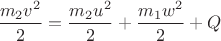 $\dfrac{m_2v^2}{2} = \dfrac{m_2u^2}{2} + \dfrac{m_1w^2}{2} + Q$
