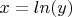$x=ln(y)$