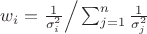 $w_i=\frac{1}{\sigma_i^2} \Big/ \sum_{j=1}^{n} \frac{1}{\sigma_j^2}$