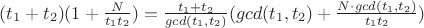 $ (t_1+t_2)(1+\frac {N} {t_1t_2}) = \frac{t_1+t_2}{gcd(t_1,t_2)}(gcd(t_1,t_2)+\frac {N \cdot gcd(t_1,t_2)} {t_1t_2}) $