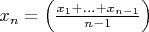 $x_n=\left(\frac {x_1 + ... + x_{n - 1}} {n - 1} \right)$