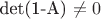det(1-A) \neq 0