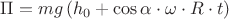 $\[\Pi  = mg\left( {{h_0} + \cos \alpha  \cdot \omega  \cdot R \cdot t} \right)\]$