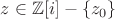 $z \in \mathbb{Z}[i] - \{ z_0 \}$