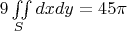 $ 9\iint\limits_{S} dxdy = 45 \pi$