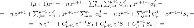 \begin{gather*}
$$(\mu+1)z^{\mu}=-
n\,z^{\mu+1}+\sum\nolimits_{k=1}^n\sum\nolimits_{j=0}^{\mu+1}
C_{\mu+1}^{j}\,z^{\mu+1-j}\alpha_{k}^{j}=$$\\
$$=-n\,z^{\mu+1}+\sum\nolimits_{j=0}^{\mu+1}
C_{\mu+1}^{j}\,z^{\mu+1-j}\sum\nolimits_{k=1}^n\alpha_{k}^{j}=
-n\,z^{\mu+1}+\sum\nolimits_{j=0}^{\mu+1} C_{\mu+1}^{j}\,z^{\mu+1-
j}S_j=$$\\
$$=-n\,z^{\mu+1}+C_{\mu+1}^{0}\,z^{\mu+1}S_0
+C_{\mu+1}^{1}\,z^{\mu}S_1+C_{\mu+1}^{\mu+1}\,S_{\mu+1}=$$
\end{gather*}