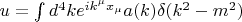 $u=\int d^4 k e^{i k^\mu x_\mu} a(k) \delta(k^2-m^2)$