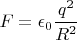 $F=\epsilon_0\dfrac{q^2}{R^2}$
