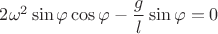$2\omega^2\sin\varphi \cos\varphi -\dfrac{g}{l}\sin \varphi=0$