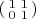 $\left(\begin{smallmatrix} 1 & 1 \\ 0 & 1\end{smallmatrix}\right)$