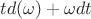 $td(\omega)+\omega dt $