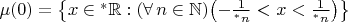 $\mu(0)=\bigl\{x\in{}^*\mathbb R:(\forall\,n\in\mathbb N)\bigl(-\frac1{{}^*n}<x<\frac1{{}^*n}\bigr)\bigr\}$