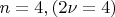$ n=4, (2\nu=4)$