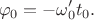 $$\varphi_0=-\omega'_0t_0.$$