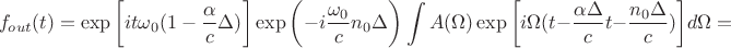 $$f_{out}(t)=\exp\bigg[{it\omega_0(1-\frac{\alpha}{c}\Delta)}\bigg]\exp\bigg(-i\frac{\omega_0}{c}n_0\Delta\bigg) \int A(\Omega)\exp\bigg[i\Omega(t-\frac{\alpha\Delta}{c}t-\frac{n_0\Delta}{c})\bigg]d\Omega=$$