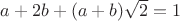 $a+2b+(a+b)\sqrt{2}=1$