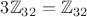$3\mathbb{Z}_{32}=\mathbb{Z}_{32}$