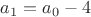 $a_1=a_0-4$