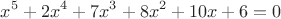 $$x^5+2x^4+7x^3+8x^2+10x+6=0$$