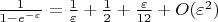 ${1 \over {1 - {e^{ - \varepsilon }}}} = {1 \over \varepsilon } + {1 \over 2} + {\varepsilon  \over {12}} + O({\varepsilon ^2})$