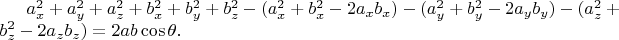 $a_x^2+a_y^2+a_z^2+b_x^2+b_y^2+b_z^2-(a_x^2+b_x^2-2a_xb_x)-(a_y^2+b_y^2-2a_yb_y)-(a_z^2+b_z^2-2a_zb_z) = 2 a b \cos \theta.