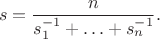 $$
s=\frac{n}{s_1^{-1}+\ldots+s_n^{-1}}.
$$