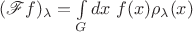 $(\mathscr Ff)_\lambda=\int\limits_Gdx\;f(x)\rho_\lambda(x) $ $(\mathscr Ff)_\lambda=\int\limits_Gdx\;f(x)\rho_\lambda(x) $