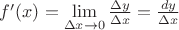 $f'(x)=\lim\limits_{\Delta x\to 0}\frac{\Delta y}{\Delta x}=\frac{dy}{\Delta x}$