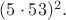 $(5 \cdot 53)^2.$