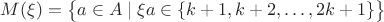$M(\xi)=\bigl\{a\in A\mid \xi a\in\{k+1,k+2,\ldots,2k+1\}\bigr\}$