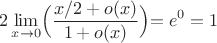 $$2\lim_{x\to 0}\Bigl(\dfrac{x/2+o(x)}{1+o(x)}}\Bigl)=e^0=1$$