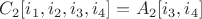$C_2[i_1,i_2,i_3,i_4]=A_2[i_3,i_4]$