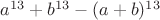 $a^{13}+b^{13}-(a+b)^{13}$