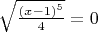 $\[\sqrt {\frac{{{{(x - 1)}^5}}}{4}}  = 0\] $