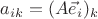 $a_{ik}=(A\vec e_i)_k$