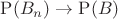 $\mathrm{P}(B_n)\rightarrow \mathrm{P}(B)$