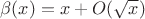 $\beta(x)=x+O(\sqrt{x})$