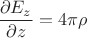 $\dfrac{\partial E_z}{\partial z}=4\pi\rho$