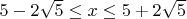 $5-2 \sqrt{5} \le x \le 5+2 \sqrt{5}$